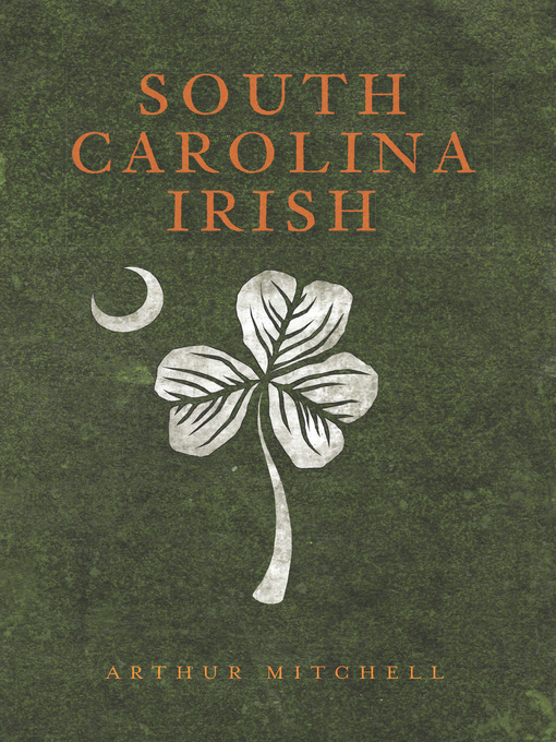 Title details for South Carolina Irish by Arthur Mitchell - Available